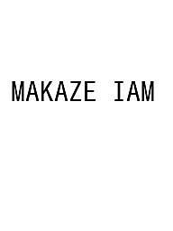 MAKAZE IAM