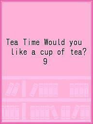 Tea Time Would you like a cup of tea? 9
