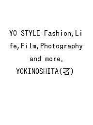 YO STYLE Fashion,Life,Film,Photography and more./ＹＯＫＩＮＯＳＨＩＴＡ