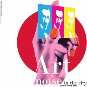 【CD輸入】 Art Of Noise アートオブノイズ / Noise In The City (Live In Tokyo 1986 ) 送料無料