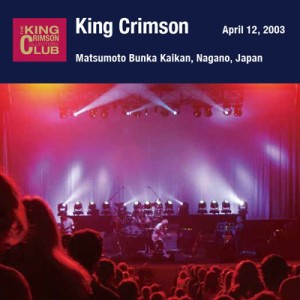 【SHM-CD国内】 King Crimson キングクリムゾン / April 12,  2003 At Matsumoto Bunka Kaikan:  2003年4月12日 長野県松本文