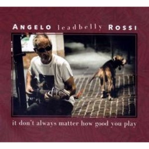 【CD輸入】 Angelo Leadbelly Rossi / It Don't Always Matter How Good You Play 送料無料