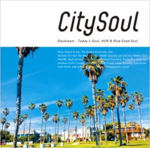 【CD国内】 オムニバス(コンピレーション) / City Soul :  Daydream - Today's Soul,  AOR  &  Blue Eyed Soul