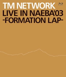 【Blu-ray】 TM NETWORK ティーエムネットワーク / LIVE IN NAEBA '03 -FORMATION LAP- (Blu-ray) 送料無料