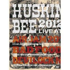 【DVD】 Husking Bee ハスキング ビー / HUSKING BEE 2012 LIVE at AIR JAM 2012,  DEVILOCK NIGHT,  BAD FOOD STUFF 送料無料