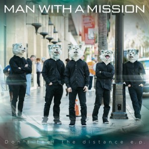 【CD Maxi】 MAN WITH A MISSION マンウィズアミッション / Don’t feel the distance e.p.