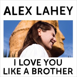 【CD国内】 Alex Lahey / I Love You Like A Brother