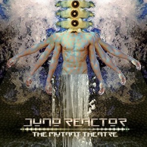 【CD輸入】 Juno Reactor ジュノリアクター / Mutant Theatre 送料無料