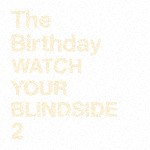 WATCH YOUR BLINDSIDE 2/The Birthday[SHM-CD]【返品種別A】