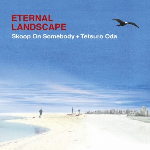 ETERNAL LANDSCAPE/Skoop On Somebody+織田哲郎[CD]【返品種別A】