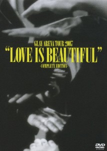 GLAY ARENA TOUR 2007“LOVE IS BEAUTIFUL”-COMPLETE EDITION-/GLAY[DVD]【返品種別A】