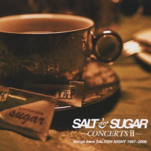 SALT ＆ SUGAR-CONCERTS II-Songs from SALTISH NIGHT 1997〜2008/SALT ＆ SUGAR[CD]【返品種別A】