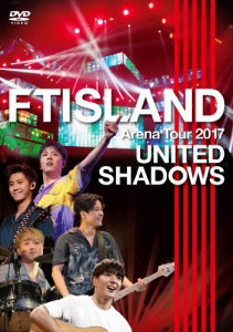 Arena Tour 2017 -UNITED SHADOWS-/FTISLAND[DVD]【返品種別A】