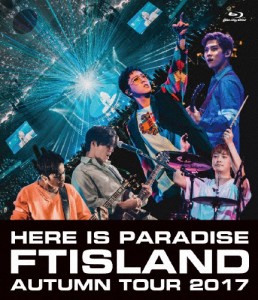 FTISLAND Autumn Tour 2017 -here is Paradise-/FTISLAND[Blu-ray]【返品種別A】