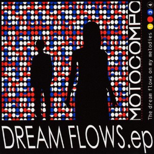 DREAM FLOWS.ep/MOTOCOMPO[CD]【返品種別A】