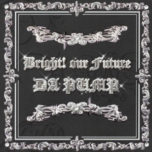 Bright!our Future/DA PUMP[CD+DVD]【返品種別A】