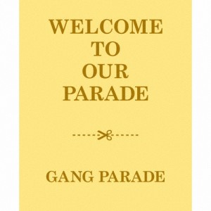 [枚数限定][限定盤]WELCOME TO OUR PARADE◆/GANG PARADE[CD+Blu-ray]【返品種別A】