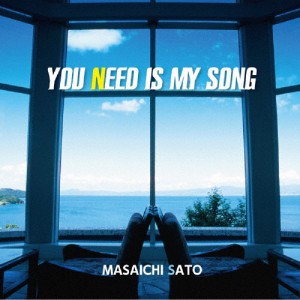 YOU NEED IS MY SONG/佐藤雅一[CD]【返品種別A】