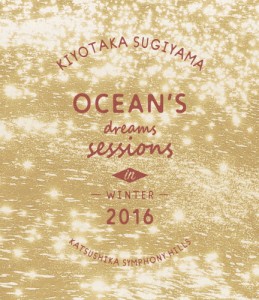 [枚数限定]Ocean's dreams sessions〜in winter 2016/杉山清貴[Blu-ray]【返品種別A】