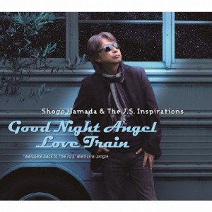 Good Night Angel/Love Train/Shogo Hamada ＆ The J.S.Inspirations[CD]【返品種別A】