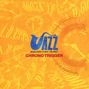 SQUARE ENIX JAZZ -CHRONO TRIGGER-/ゲーム・ミュージック[CD]【返品種別A】