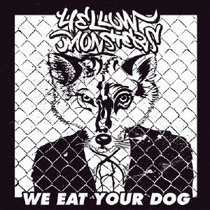 We eat your dog/YELLOW MONSTERS[CD]【返品種別A】