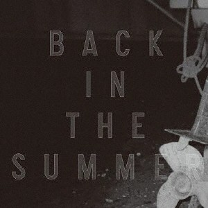 Back in the Summer/COMEBACK MY DAUGHTERS[CD]【返品種別A】