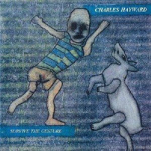 Survive the gesture/チャールズ・ヘイワード[CD][紙ジャケット]【返品種別A】