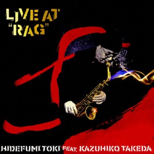 Live at ”RAG”/土岐英史 feat.竹田一彦[CD]【返品種別A】