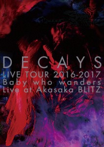 [枚数限定][限定版]DECAYS LIVE TOUR 2016-2017 Baby who wanders Live at Akasaka BLITZ/DECAYS[DVD]【返品種別A】