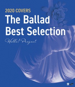Hello! Project 2020 COVERS〜The Ballad Best Selection〜/Hello!Project[Blu-ray]【返品種別A】