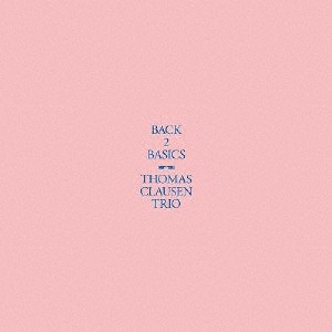 [枚数限定][限定盤]BACK 2 BASICS[2CD](限定盤)【輸入盤】▼/トーマス・クラウセン・トリオ[CD]【返品種別A】