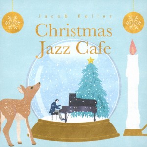 クリスマス・ジャズ・カフェ/ジェイコブ・コーラー[CD]【返品種別A】