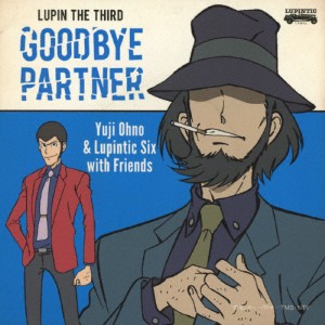 LUPIN THE THIRD 〜GOODBYE PARTNER〜/Yuji Ohno ＆ Lupintic Six[CD][紙ジャケット]【返品種別A】