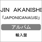 JAPONICANA (US VERSION)[輸入盤]/JIN AKANISHI[CD]【返品種別A】