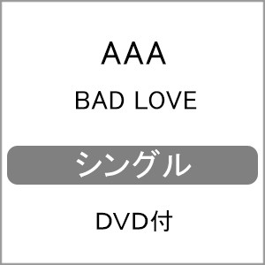 BAD LOVE(DVD付)/AAA[CD+DVD]【返品種別A】