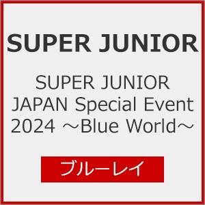 SUPER JUNIOR JAPAN Special Event 2024 〜Blue World〜/SUPER JUNIOR[Blu-ray]【返品種別A】