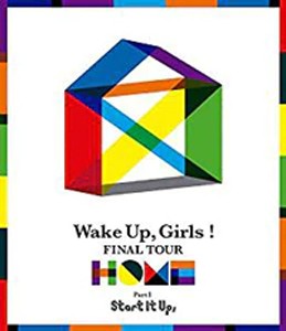 Wake Up,Girls! FINAL TOUR —HOME—〜PART I Start It Up,〜/Wake Up,Girls![Blu-ray]【返品種別A】