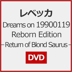 Dreams on 19900119 Reborn Edition-Return of Blond Saurus-【DVD】/レベッカ[DVD]【返品種別A】