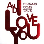 AND I LOVE YOU/DREAMS COME TRUE[CD]通常盤【返品種別A】
