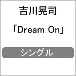 Dream On/吉川晃司[CD]【返品種別A】