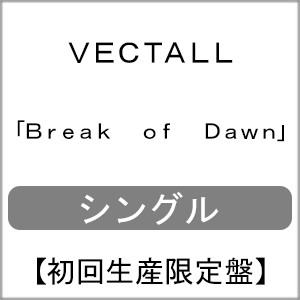 [枚数限定][限定盤]Break of Dawn(初回生産限定)/VECTALL[CD+DVD]【返品種別A】
