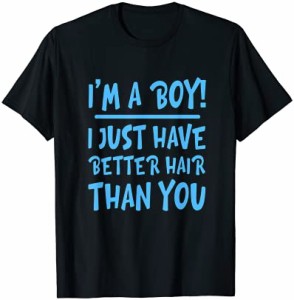 I'm a Boy I Just Have Better Hair Than You Funny Shirt Boys Tシャツ