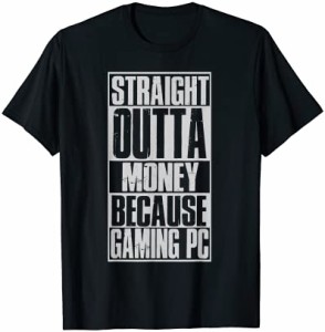 Straight Outta Money Because Gaming PC 面白いゲーム Tシャツ
