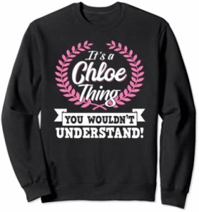 It's A Chloe Thing You Wouldn't Understand 名前 トレーナー