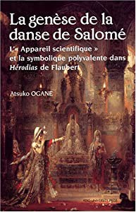 La gen`ese de la danse de Salom´e L’“Appareil scientifique”et la symbolique polyvalente dans H´erodias de Flaubert(