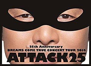 25th Anniversary DREAMS COME TRUE CONCERT TOUR 2014 - ATTACK25 -(初回限定盤)[DVD](中古品)