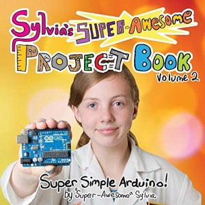 海外製絵本 知育 英語 Sylvia's Super-Awesome Project Book: Super-Simple Arduino (Volume 2)