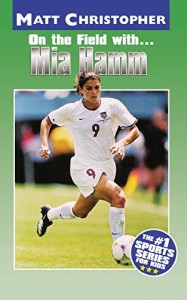 海外製絵本 知育 英語 Mia Hamm: On the Field with... (Matt Christopher Sports Bio Bookshelf)