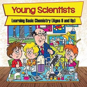 海外製絵本 知育 英語 Young Scientists: Learning Basic Chemistry (Ages 9 and Up)